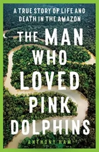 The Man Who Loved Pink Dolphins - Biografie obcojęzyczne - miniaturka - grafika 1