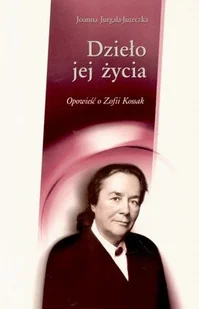Dzieło Jej Życia. Opowieść o Zofii Kossak - Biografie i autobiografie - miniaturka - grafika 1
