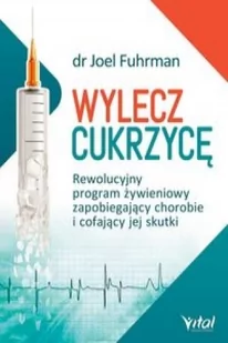 Vital Wylecz cukrzycę - Joel Fuhrman - Zdrowie - poradniki - miniaturka - grafika 2