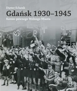 Gdańsk 1930-1945. Koniec pewnego Wolnego Miasta - Książki regionalne - miniaturka - grafika 1