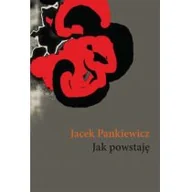 Powieści - JAK POWSTAJĘ Jacek Pankiewicz - miniaturka - grafika 1