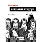 Podręczniki dla szkół wyższych - Trask Andrew W. Zrozumieć głębokie uczenie - miniaturka - grafika 1