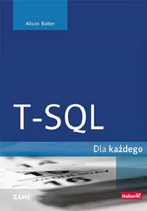 Helion Alison Balter T-SQL dla każdego - Książki o programowaniu - miniaturka - grafika 1