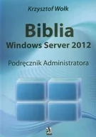Systemy operacyjne i oprogramowanie - Psychoskok Biblia Windows Server 2012. Podręcznik Administratora - Krzysztof Wołk - miniaturka - grafika 1