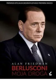 Berlusconi Moja droga - Friedman Alan - Pamiętniki, dzienniki, listy - miniaturka - grafika 2