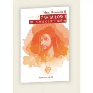 Rhetos Żar Miłości. Medytacje o Sercu Bożym Tadeusz Drozdowicz SJ - Religia i religioznawstwo - miniaturka - grafika 2
