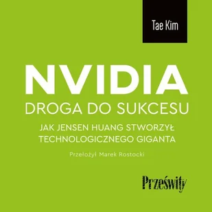 Nvidia. Droga do sukcesu. Jak Jensen Huang stworzył technologicznego giganta - Audiobooki - biznes i ekonomia Nvidia. Droga do sukcesu. Jak Jensen Huang stworzył technologicznego giganta - Audiobooki - biznes i ekonomia - miniaturka - grafika 1