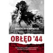 Historia Polski - Rebis Obłęd 44. Czyli jak Polacy zrobili prezent Stalinowi, wywołując Powstanie Warszawskie - Piotr Zychowicz - miniaturka - grafika 1