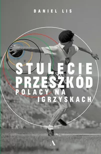 Wydawnictwo Agora Stulecie przeszkód. Polacy na igrzyskach - Felietony i reportaże - miniaturka - grafika 1