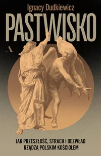 Pastwisko. Jak przeszłość, strach i bezwład rządzą polskim Kościołem - Felietony i reportaże - miniaturka - grafika 1