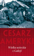 Felietony i reportaże - Czarne Cesarz Ameryki. Wielka ucieczka z Galicji - Martin Pollack - miniaturka - grafika 1