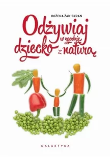 Galaktyka Odżywiaj dziecko zgodnie z naturą - Bożena Żak-Cyran - Książki kucharskie - miniaturka - grafika 2
