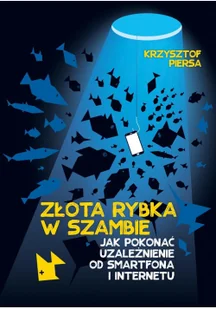 Złota rybka w szambie, czyli o uzależnieniu od internetu i smartfona - Zdrowie - poradniki - miniaturka - grafika 2