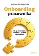 Zarządzanie - Onboarding pracownika. Jak go skutecznie wdrożyć i pomóc się rozwijać - Agnieszka Kowalczykowska - książka - miniaturka - grafika 1
