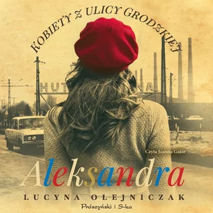 Kobiety z ulicy Grodzkiej. Aleksandra - Audiobooki - literatura piękna - miniaturka - grafika 1