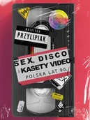 Felietony i reportaże - Sex, disco i kasety video. Polska lat 90 - Wojciech Przylipiak - książka - miniaturka - grafika 1