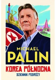 Michael Palin Dziennik z Korei Północnej - Książki podróżnicze Michael Palin Dziennik z Korei Północnej - Książki podróżnicze - miniaturka - grafika 2