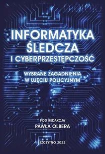 Informatyka śledcza i cyberprzestępczość. Wybrane zagadnienia w ujęciu policyjnym - E-booki - informatyka - miniaturka - grafika 1