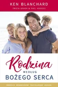 Religia i religioznawstwo - Rodzina według Bożego serca - Ken Blanchard, Tricia Goyer, Phil Hodges - oprawa miękka - miniaturka - grafika 1