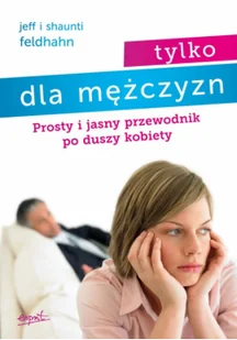 Tylko dla mężczyzn. Prosty i jasny przewodnik po duszy kobiety - Miłość, seks, związki - miniaturka - grafika 1