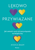 Rozwój osobisty - Lękowo przywiązane. Jak zmienić swój styl przywiązania na bezpieczny - miniaturka - grafika 1