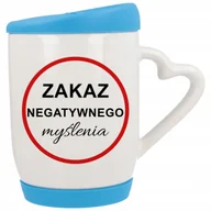 Kubki - Kubek Ucho z Sercem z Pokrywka Niebieska ZAKAZ NEGATYWNEGO MYŚLENIA Wzory - miniaturka - grafika 1