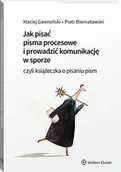 Prawo - Jak pisać pisma procesowe i prowadzić komunikację w sporze. Czyli książeczka o pisaniu pism [PRZEDSPRZEDAŻ] - miniaturka - grafika 1