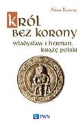 Historia Polski - Król bez korony. Władysław I Herman, książę Polski - Adam Krawiec - miniaturka - grafika 1