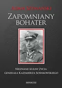 E-booki - biografie - Zapomniany bohater. Nieznane kulisy życia generała Kazimierza Sosnkowskiego - miniaturka - grafika 1
