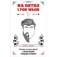 Moda i uroda - Na ostro i pod włos. Wszystko, co musisz wiedzieć o sztuce golenia i pielęgnacji zarostu - miniaturka - grafika 1