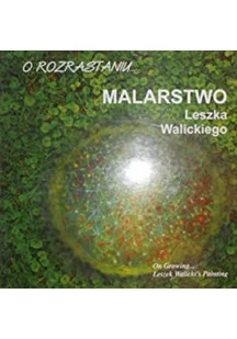 O rozrastaniu malarstwo Leszka Walickiego - Książki o kulturze i sztuce - miniaturka - grafika 1