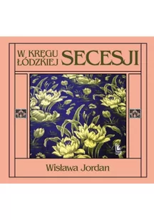 W Kręgu Łódzkiej Secesji Wyd 2 Wisława Jordan - Książki o architekturze - miniaturka - grafika 2