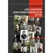 Historia świata - Łódzcy bohaterowie wojen o granice odrodzonej Polski 1918-1920 Witold Jarno - miniaturka - grafika 1