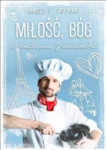 Miłość, Bóg i kuchnia francuska - Twyman James F. - Ezoteryka - miniaturka - grafika 2
