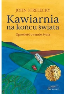 Strelecky John P. Kawiarnia na końcu świata. Opowieść o sensie życia - Powieści i opowiadania - miniaturka - grafika 2