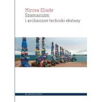 Aletheia Szamanizm i archaiczne techniki ekstazy Mircea Eliade - Religia i religioznawstwo - miniaturka - grafika 1