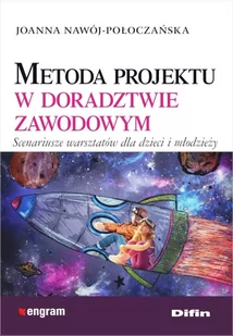 Nawój-Połoczańska Joanna Metoda projektu w doradztwie zawodowym. Scenariusze warsztatów dla dzieci i młodzieży - dostępny od ręki, natychmiastowa wysyłka - Poradniki dla rodziców - miniaturka - grafika 1