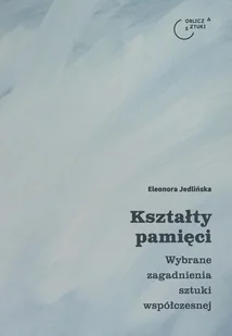 Jedlińska Eleonora Kształty pamięci - Albumy o  sztuce - miniaturka - grafika 1