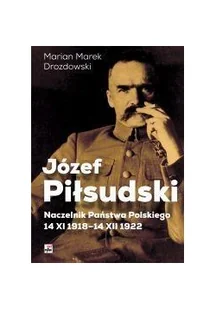 JÓZEF PIŁSUDSKI NACZELNIK PAŃSTWA POLSKIEGO 14 XI 1918-14 XII 1922 Marian Marek Drozdowski - Biografie i autobiografie - miniaturka - grafika 1