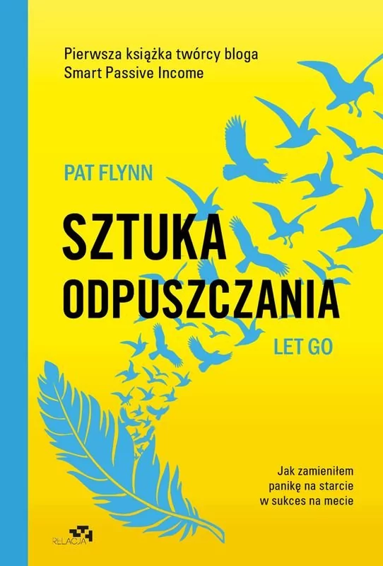 Sztuka Odpuszczania Jak Zamieniłem Panikę Na Starcie W Sukces Na Mecie Pat Flynn