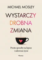 Zdrowie - poradniki - Wystarczy drobna zmiana. Proste sposoby na lepsze i zdrowsze życie - miniaturka - grafika 1