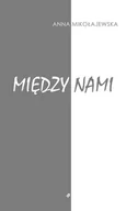 Poezja - Między Nami Anna Mikołajewska - miniaturka - grafika 1