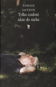 Tylko czułość idzie do nieba - Poezja - miniaturka - grafika 1