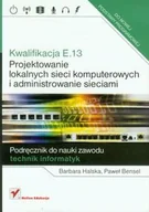 Podręczniki dla liceum - Kwalifikacja E.13. Projektowanie lokalnych sieci komputerowych i administrowanie sieciami. Podręcznik do zawodu technik informatyk - miniaturka - grafika 1