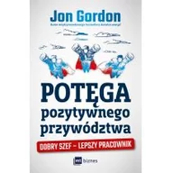 Biznes - Jon Gordon Potęga pozytywnego przywództwa Dobry szef lepszy pracownik - miniaturka - grafika 1