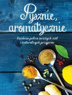 Olesiejuk Sp. z o.o. Pysznie aromatycznie - - Książki kucharskie - miniaturka - grafika 2