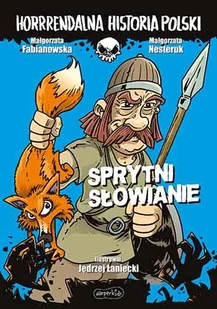 Horrrendalna historia Polski Sprytni Słowianie Małgorzata Fabianowska - Książki edukacyjne Horrrendalna historia Polski Sprytni Słowianie Małgorzata Fabianowska - Książki edukacyjne - miniaturka - grafika 1