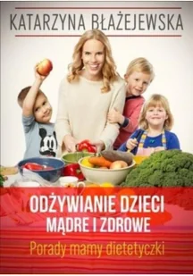 Buchmann GW Foksal Odżywianie dzieci mądre i zdrowe. Porady mamy dietetyczki - Katarzyna Błażejewska - Poradniki dla rodziców - miniaturka - grafika 2