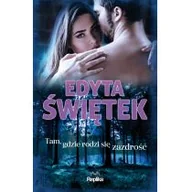 Proza obcojęzyczna - Edyta Świętek Tam gdzie rodzi się zazdrość - miniaturka - grafika 1