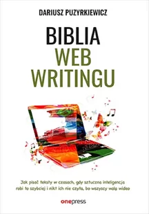 Biblia webwritingu. Jak pisać teksty w czasach, gdy sztuczna inteligencja robi to szybciej i nikt ich nie czyta, bo wszyscy wolą wideo? - Marketing - miniaturka - grafika 1